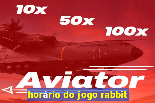 horário do jogo rabbit