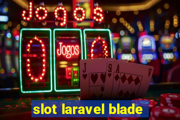 slot laravel blade