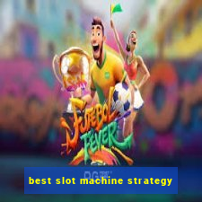 best slot machine strategy