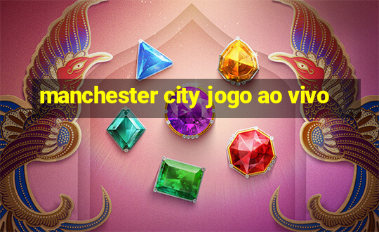 manchester city jogo ao vivo