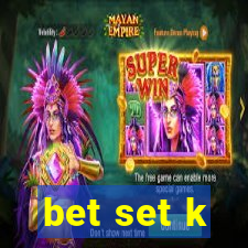 bet set k