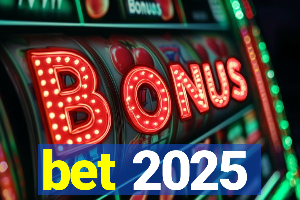 bet 2025