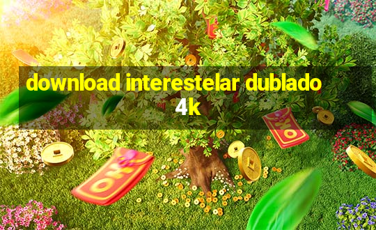 download interestelar dublado 4k