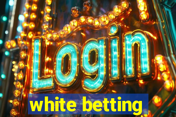 white betting