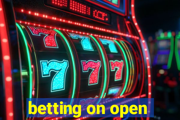 betting on open