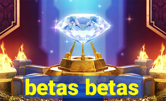 betas betas