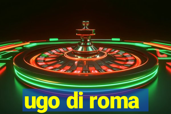 ugo di roma