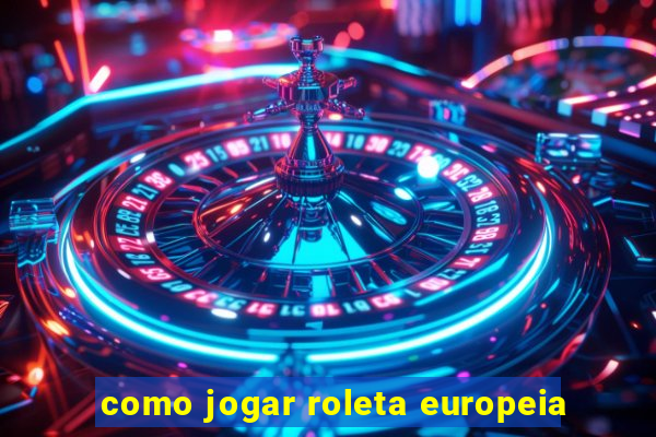 como jogar roleta europeia