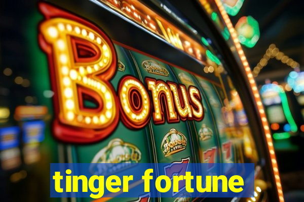 tinger fortune