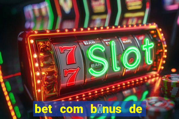 bet com b么nus de cadastro sem dep贸sito