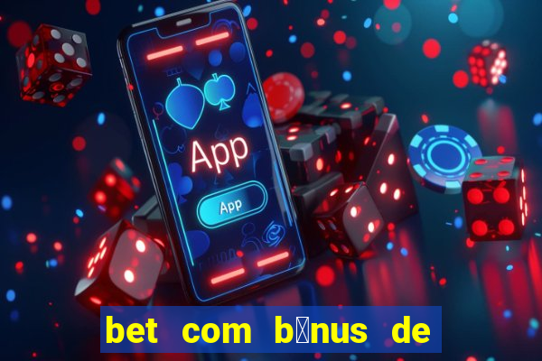 bet com b么nus de cadastro sem dep贸sito