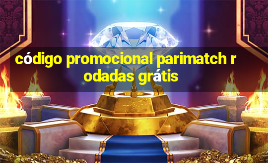 código promocional parimatch rodadas grátis