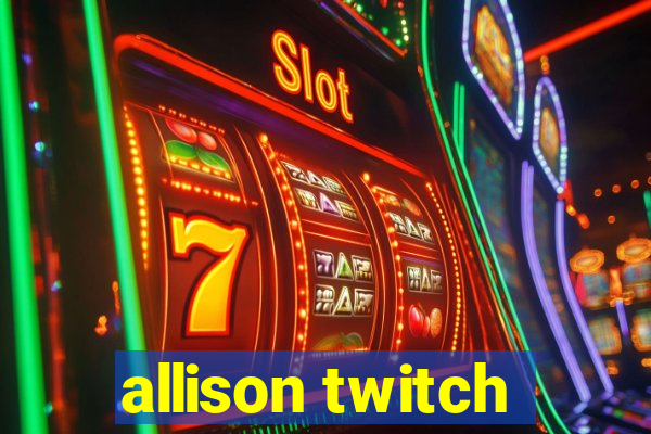 allison twitch