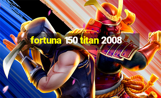 fortuna 150 titan 2008