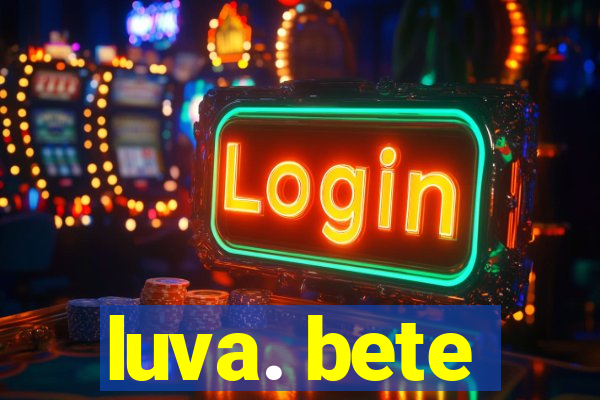 luva. bete