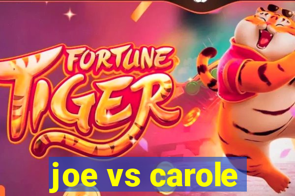 joe vs carole