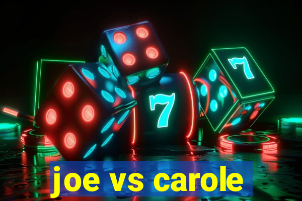 joe vs carole