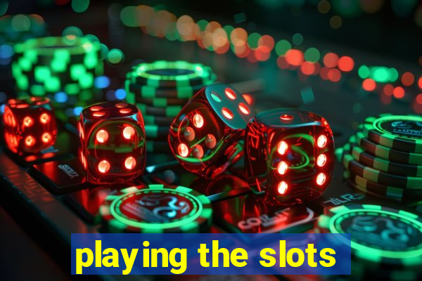 playing the slots