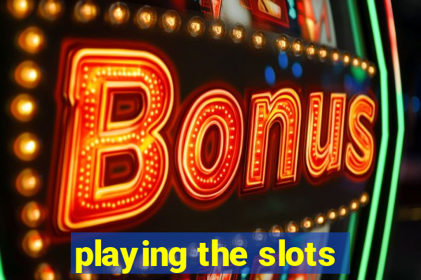 playing the slots