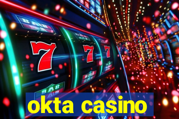 okta casino