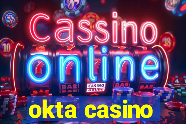 okta casino