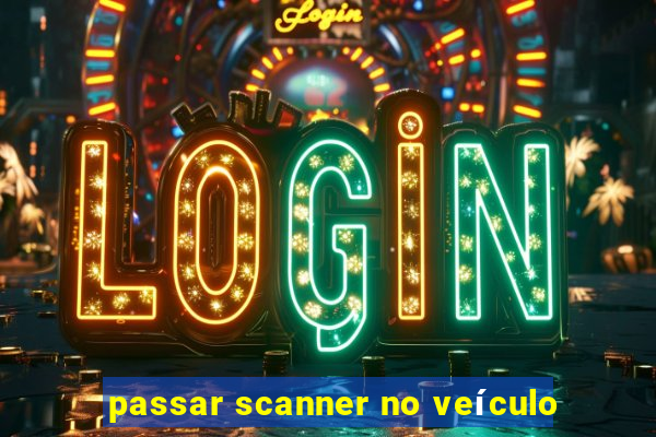 passar scanner no veículo