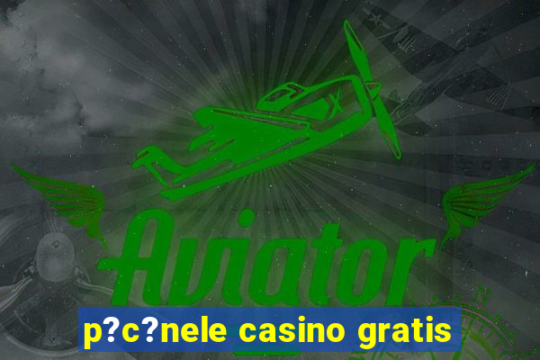 p?c?nele casino gratis