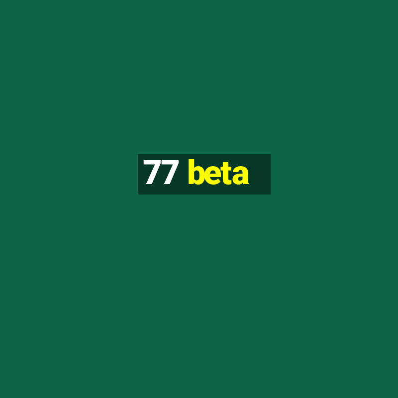 77 beta