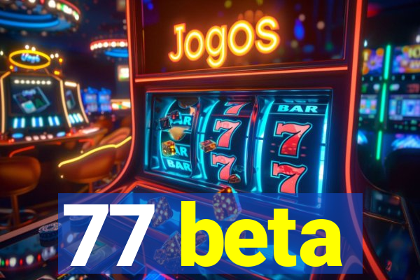 77 beta