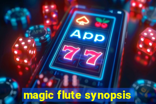 magic flute synopsis