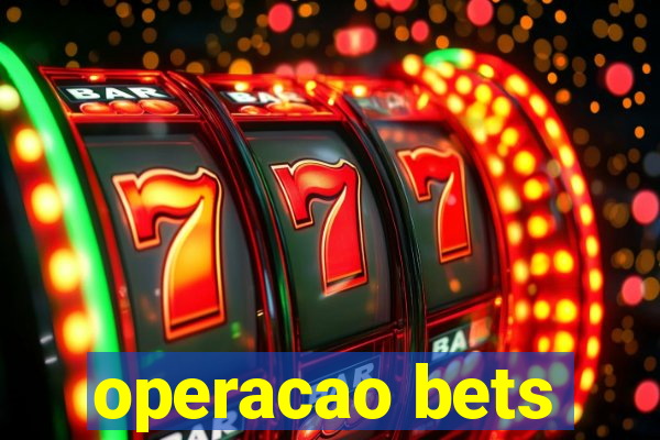 operacao bets