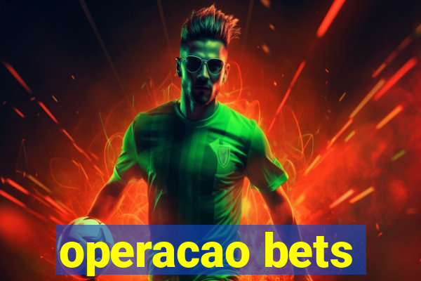 operacao bets