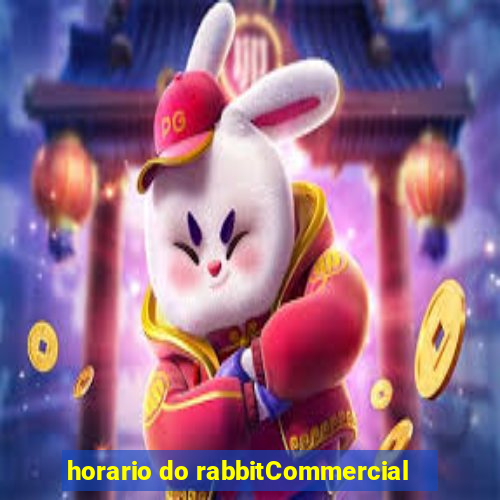 horario do rabbitCommercial