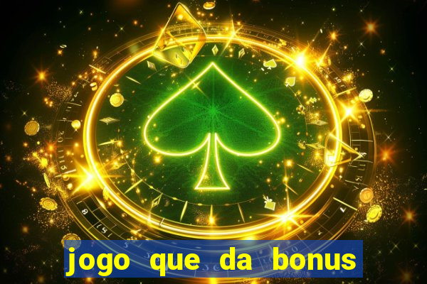 jogo que da bonus e pode sacar