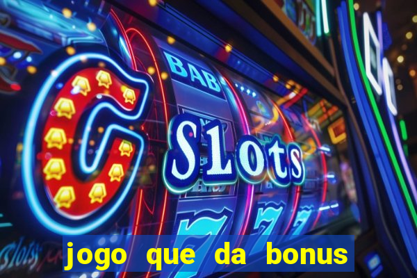 jogo que da bonus e pode sacar