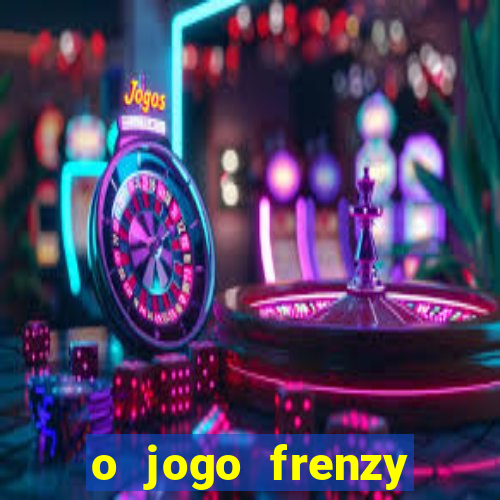 o jogo frenzy slots paga mesmo