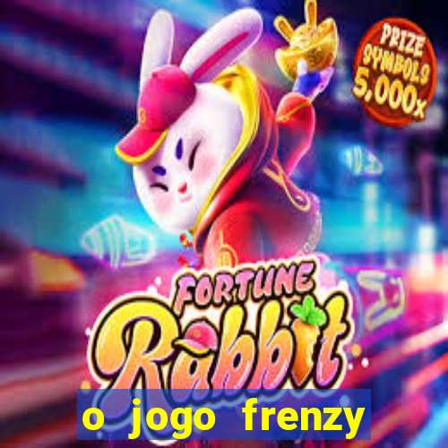 o jogo frenzy slots paga mesmo