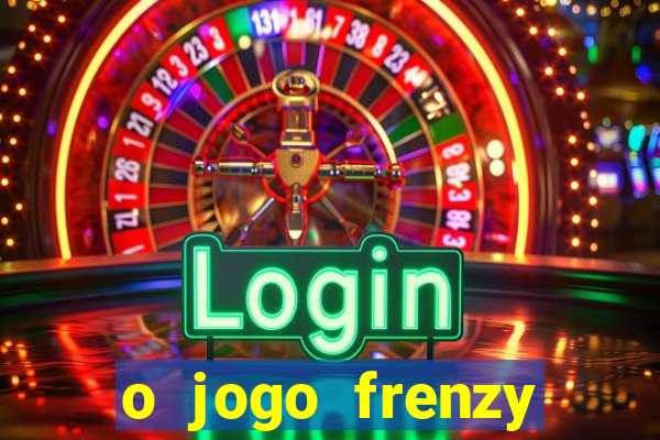 o jogo frenzy slots paga mesmo