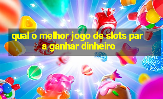 qual o melhor jogo de slots para ganhar dinheiro