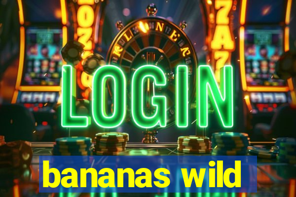 bananas wild