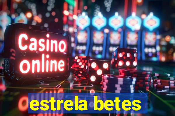 estrela betes