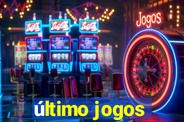 último jogos