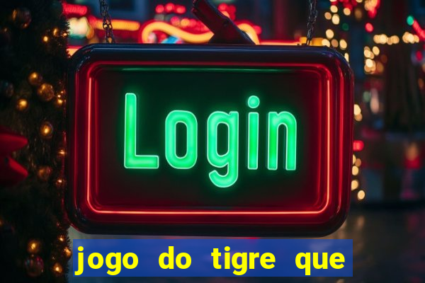 jogo do tigre que ganha bonus