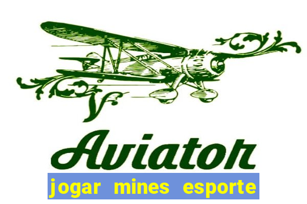 jogar mines esporte da sorte