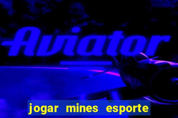 jogar mines esporte da sorte