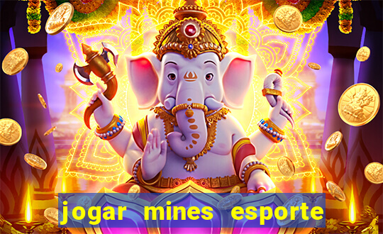 jogar mines esporte da sorte