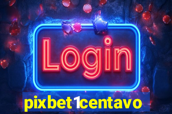 pixbet1centavo