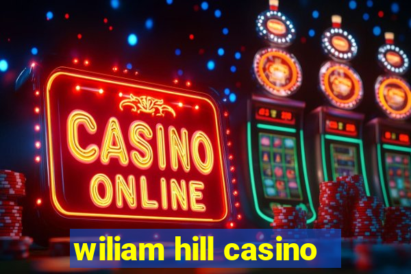 wiliam hill casino