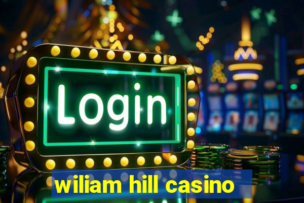 wiliam hill casino