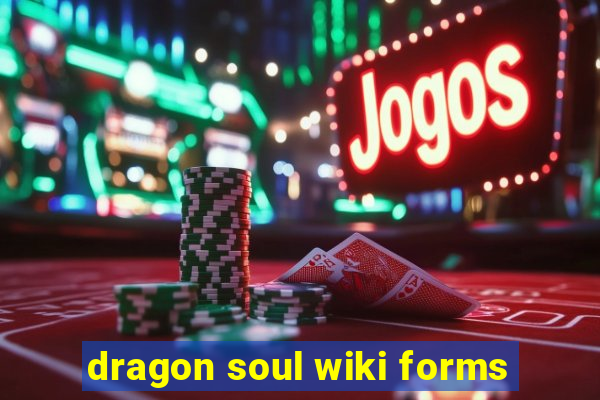 dragon soul wiki forms